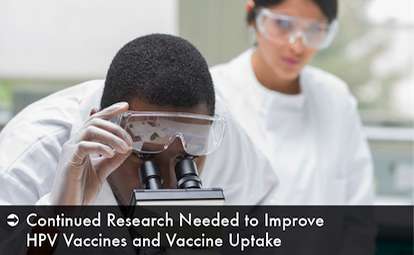 Continued Research Needed to Improve HPV Vaccines and Vaccine Uptake